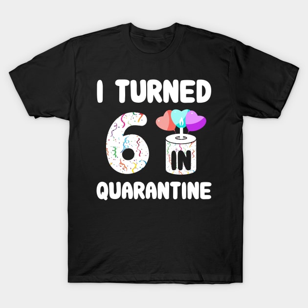 I Turned 6 In Quarantine T-Shirt by Rinte